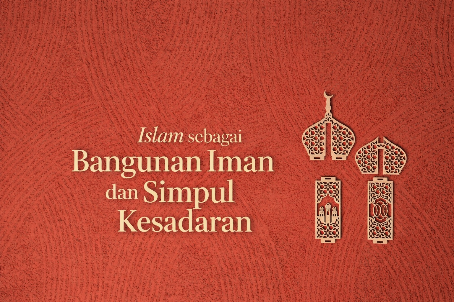 Serial Ramadan: Islam sebagai Bangunan Iman dan Simpul Kesadaran
